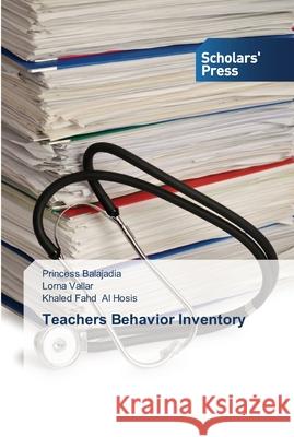 Teachers Behavior Inventory Balajadia, Princess; Vallar, Lorna; Al Hosis, Khaled Fahd 9783639513905 Scholar's Press