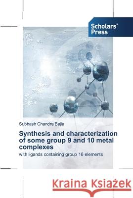 Synthesis and characterization of some group 9 and 10 metal complexes Bajia, Subhash Chandra 9783639513998 Scholar's Press