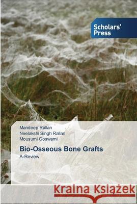 Bio-Osseous Bone Grafts Rallan, Mandeep 9783639514032 Scholar's Press