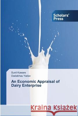 An Economic Appraisal of Dairy Enterprise Kaware, Sunil; Yadav, Dadabhau 9783639514070