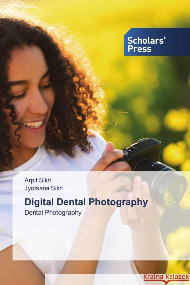 Digital Dental Photography Sikri, Arpit, Sikri, Jyotsana 9783639514278