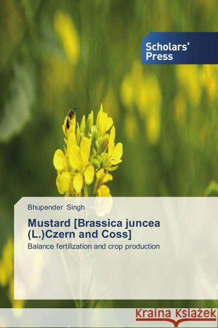 Mustard [Brassica juncea (L.)Czern and Coss] : Balance fertilization and crop production Singh, Bhupender 9783639514360