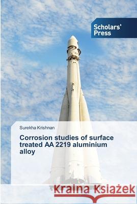 Corrosion studies of surface treated AA 2219 aluminium alloy Krishnan, Surekha 9783639514575