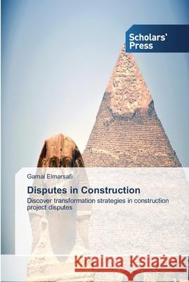 Disputes in Construction Elmarsafi, Gamal 9783639514711 Scholars' Press