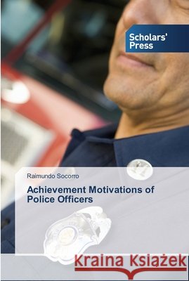Achievement Motivations of Police Officers Socorro, Raimundo 9783639515022