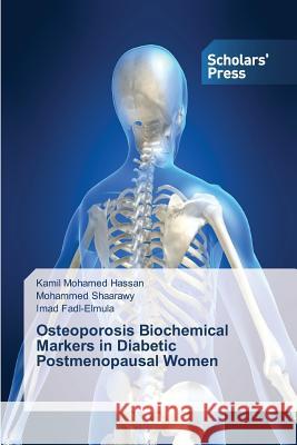 Osteoporosis Biochemical Markers in Diabetic Postmenopausal Women Mohamed Hassan Kamil Shaarawy Mohammed Fadl-Elmula Imad 9783639515053 Scholars' Press