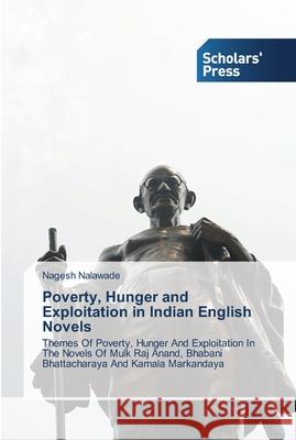 Poverty, Hunger and Exploitation in Indian English Novels Nalawade, Nagesh 9783639515183 Scholar's Press