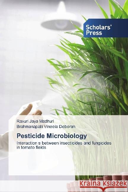 Pesticide Microbiology : Interaction s between insecticides and fungicides in tomato fields Jaya Madhuri, Ravuri; Vineela Deborah, Brahmanapalli 9783639515466 Scholar's Press