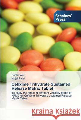 Cefixime Trihydrate Sustained Release Matrix Tablet Patel, Parth 9783639515534