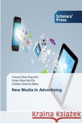 New Media In Advertising Wee Eng Kim, Vincent; Wee Mui Eik, Vivien; Sharma Naidu, Charles 9783639515657 Scholar's Press