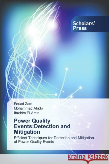 Power Quality Events:Detection and Mitigation : Efficient Techniques for Detection and Mitigation of Power Quality Events Zaro, Fouad; Abido, Mohammad; El-Amin, Ibrahim 9783639515855