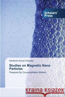 Studies on Magnetic Nano Particles Dhavala, Santhosh Kumar 9783639516203