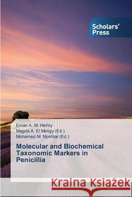 Molecular and Biochemical Taxonomic Markers in Penicillia Helmy Eman a. M.                         El Meligy Magda a.                       Mokhtar Mohamed M. 9783639516289