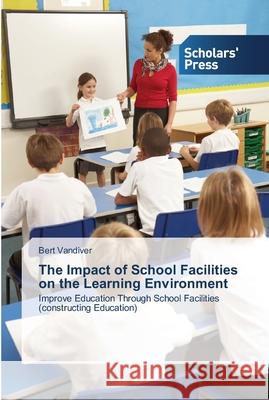 The Impact of School Facilities on the Learning Environment VanDiver, Bert 9783639516340