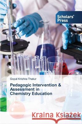 Pedagogic Intervention & Assessment in Chemistry Education Thakur Gopal Krishna 9783639516456