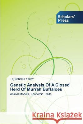 Genetic Analysis of a Closed Herd of Murrah Buffaloes Yadav Tej Bahadur 9783639516593 Scholars' Press