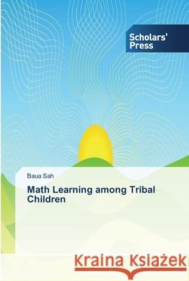 Math Learning among Tribal Children Sah, Baua 9783639516807 Scholar's Press