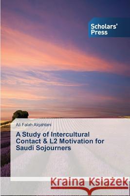 A Study of Intercultural Contact & L2 Motivation for Saudi Sojourners Alqahtani Ali Falah 9783639516845