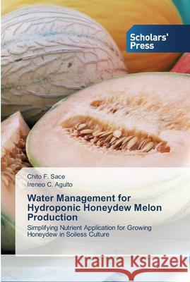 Water Management for Hydroponic Honeydew Melon Production Sace, Chito F. 9783639516913 Scholar's Press