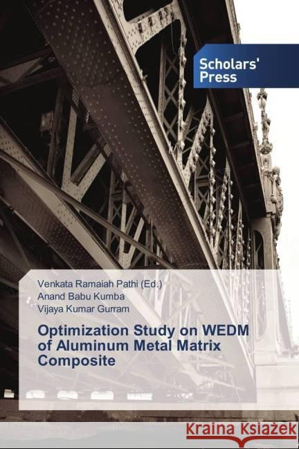 Optimization Study on WEDM of Aluminum Metal Matrix Composite Kumba, Anand Babu; Gurram, Vijaya Kumar 9783639516999