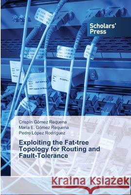 Exploiting the Fat-tree Topology for Routing and Fault-Tolerance Gómez Requena, Crispín; Gómez Requena, María E.; López Rodríguez, Pedro 9783639517026