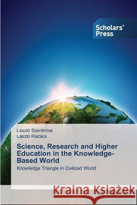 Science, Research and Higher Education in the Knowledge-Based World Szentirmai László 9783639517132 Scholars' Press