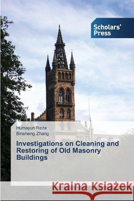 Investigations on Cleaning and Restoring of Old Masonry Buildings Reza Humayun                             Zhang Binsheng 9783639517149