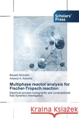 Multiphase reactor analysis for Fischer-Tropsch reaction Abdullah, Bawadi 9783639517170