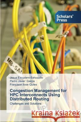 Congestion Management for HPC Interconnects Using Distributed Routing Escudero-Sahuquillo Jesus                Garcia Pedro Javier                      Quiles Francisco Jose 9783639517231