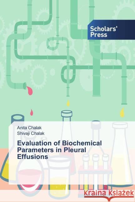 Evaluation of Biochemical Parameters in Pleural Effusions Chalak, Anita; Chalak, Shivaji 9783639517255