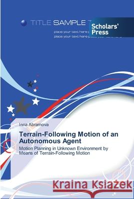 Terrain-Following Motion of an Autonomous Agent Abramova, Inna 9783639517286