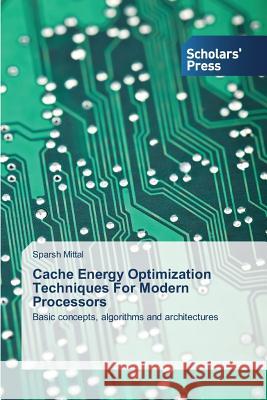 Cache Energy Optimization Techniques for Modern Processors Mittal Sparsh 9783639517361 Scholars' Press