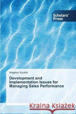 Development and Implementation Issues for Managing Sales Performance Vouldis Angelos 9783639517446