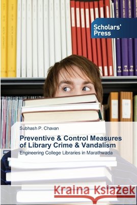 Preventive & Control Measures of Library Crime & Vandalism Chavan, Subhash P. 9783639517477 Scholar's Press