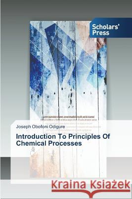 Introduction To Principles Of Chemical Processes Odigure, Joseph Obofoni 9783639517491 Scholars' Press