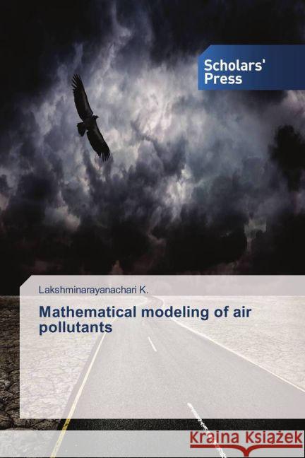 Mathematical modeling of air pollutants K., Lakshminarayanachari 9783639517569 Scholar's Press