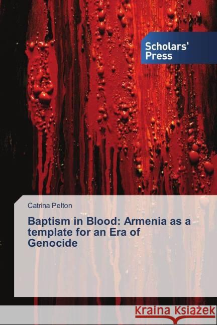 Baptism in Blood: Armenia as a template for an Era of Genocide Pelton, Catrina 9783639517873