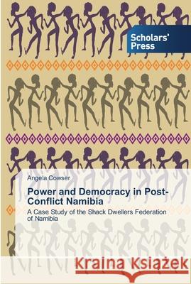 Power and Democracy in Post-Conflict Namibia Cowser, Angela 9783639517989