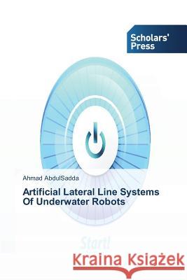 Artificial Lateral Line Systems Of Underwater Robots Abdulsadda, Ahmad 9783639518054 Scholars' Press
