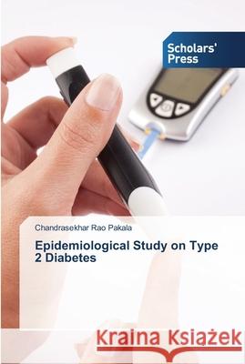 Epidemiological Study on Type 2 Diabetes Pakala Chandrasekhar Rao 9783639518078 Scholars' Press
