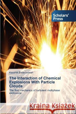 The Interaction of Chemical Explosions With Particle Clouds Balakrishnan, Kaushik 9783639518122