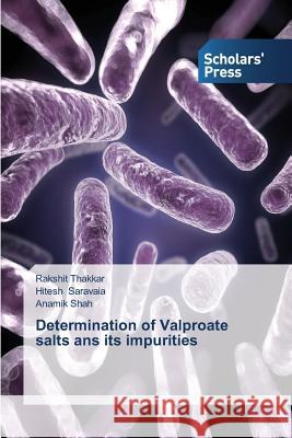 Determination of Valproate Salts ANS Its Impurities Thakkar Rakshit 9783639518139 Scholars' Press