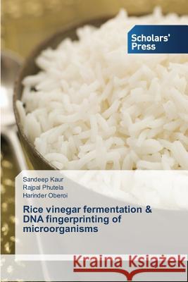 Rice vinegar fermentation & DNA fingerprinting of microorganisms Kaur, Sandeep 9783639518405 Scholars' Press