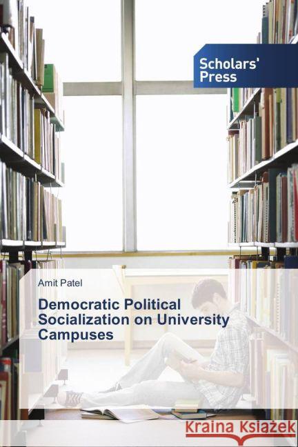 Democratic Political Socialization on University Campuses Patel, Amit 9783639518511 Scholar's Press