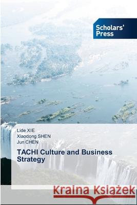 TACHI Culture and Business Strategy Lide Xie, Xiaodong Shen, Jun Chen 9783639518535