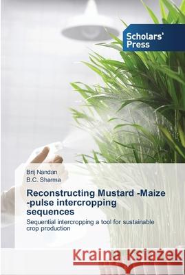 Reconstructing Mustard -Maize -pulse intercropping sequences Nandan, Brij 9783639518597