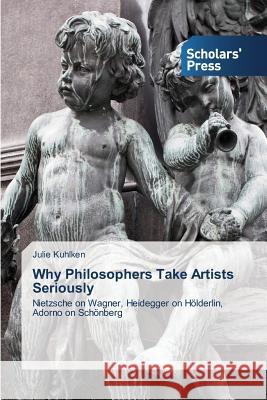 Why Philosophers Take Artists Seriously Kuhlken Julie 9783639518832