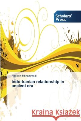 Indo-Iranian relationship in ancient era Hossein Mohammadi 9783639518870 Scholars' Press