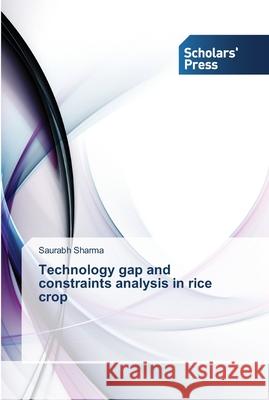 Technology gap and constraints analysis in rice crop Sharma, Saurabh 9783639519044 Scholar's Press