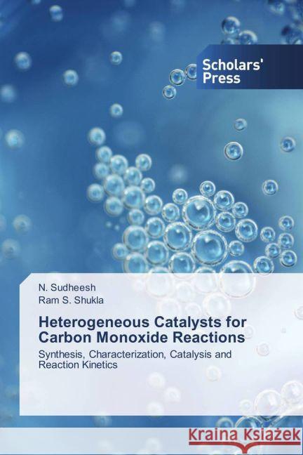 Heterogeneous Catalysts for Carbon Monoxide Reactions : Synthesis, Characterization, Catalysis and Reaction Kinetics Sudheesh, N.; Shukla, Ram S. 9783639519051